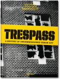 Trespass. A History of Uncommissioned Urban Art