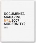documenta 12 magazine No. 1: Modernity? documenta 12 magazine No. 1: Modernity?