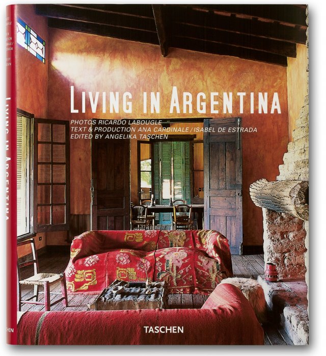 Living in Argentina (Taschen's Lifestyle) Ana Cardinale, Isabel De Estrada, TASCHEN and Ricardo Labougle