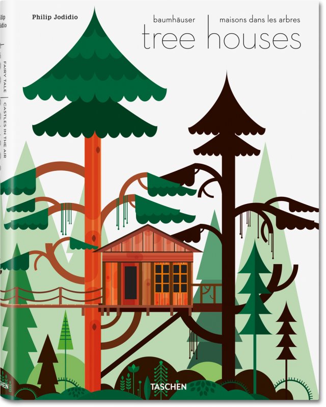 Tree Houses: Fairy Tale Castles in the Air Philip Jodidio