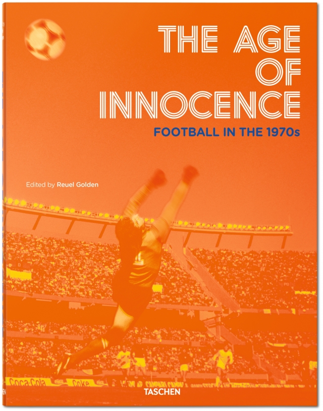 The Age of Innocence. Football in the 1970s. TASCHEN Books