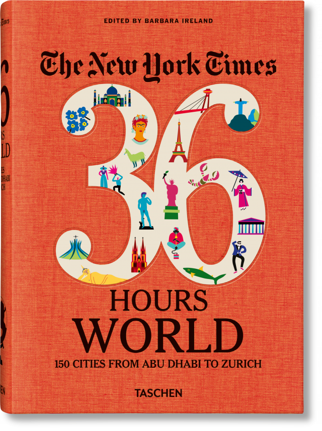 The New York Times 36 Hours. World. 150 Cities from Abu Dhabi to Zurich